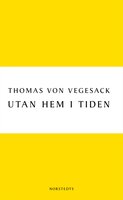 Utan hem i tiden : berättelsen om Arved - Thomas von Vegesack