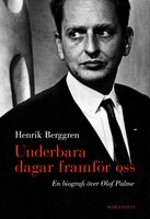 Underbara dagar framför oss : en biografi över Olof Palme - Henrik Berggren
