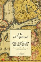 Den glömda historien : om svenska öden och äventyr i öster under tusen år - John Chrispinsson