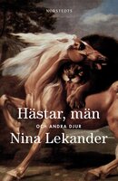 Hästar, män och andra djur - Nina Lekander