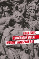 "Judarna har vapen" : Upproret i Warszawa 1943 - Artur Szulc