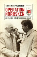 Operation Norrsken : om Stasi och Sverige under kalla kriget - Christoph Andersson