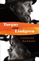 Torgny om Lindgren : samtal med Kaj Schueler - Kaj Schueler