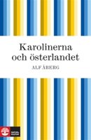 Karolinerna och österlandet - Alf Åberg