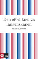 Den oförlikneliga fångenskapen - Amelie Posse