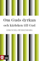 Om Guds dyrkan och kärleken till Gud - Emanuel Swedenborg