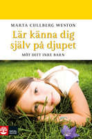 Lär känna dig själv på djupet : Möt ditt inre barn - Marta Cullberg
