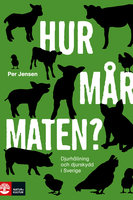 Hur mår maten? : Djurhållning och djurskydd i Sverige - Per Jensen