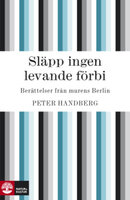 Släpp ingen levande förbi - Peter Handberg