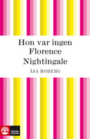 Hon var ingen Florence Nightingale - Åsa Moberg