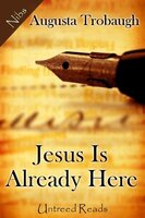 Jesus Is Already Here - Augusta Trobaugh