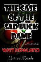 The Case of the Sad Luck Dame - Whit Howland