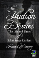 The Hudson Diaries: The Life and Times of a Baker Street Resident - Kara L. Barney