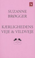 Kærlighedens veje & vildveje - Suzanne Brøgger