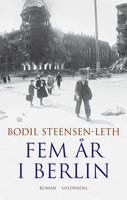 Fem år i Berlin - Bodil Steensen-Leth