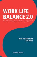 Work life balance 2.0.: resultater, arbejdsglæde, motivation og engagement - Kim Reich, Helle Rosdahl Lund