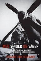 Med vinger og våben: De fløj for RAF. Danske piloter under Anden Verdenskrig - Susanne Feierskov