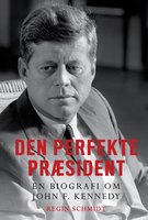Den perfekte præsident: En biografi om John F. Kennedy - Regin Schmidt