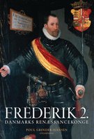 Frederik 2.: Danmarks renæssancekonge - Poul Grinder-Hansen