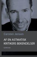 Af en astmatisk kritikers bekendelser: Et essay - Carsten Jensen