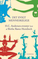 Det evigt menneskelige: H.C. Andersens eventyr læst af Birthe Rønn Hornbech - Birthe Rønn Hornbech