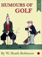 Humours of Golf - William Heath Robinson
