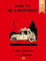 How to be a Motorist - William Heath Robinson, K.R.G. Browne