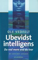 Ubevidst intelligens: Du ved mere end du tror - Ole Vedfelt
