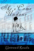She's Come Undone - Eric Arvin