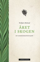Året i skogen - En mikroekspedisjon - Torbjørn Ekelund