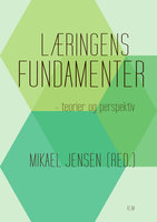 Læringens fundamenter: – teorier og perspektiv - Mikael Jensen