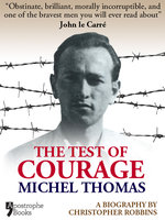 The Test Of Courage: Michel Thomas: A Biography Of The Holocaust Survivor And Nazi-Hunter By Christopher Robbins - Christopher Robbins