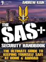 The SAS+ Security Handbook: The Ultimate Guide to Keeping Yourself Safe at Home & Abroad - Andrew Kain
