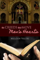 The Creeds That Move Men's Hearts - Melody Veltri