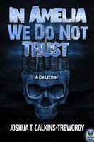 In Amelia We Do Not Trust - Joshua Calkins-Treworgy
