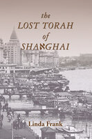 The Lost Torah of Shanghai - Linda Frank