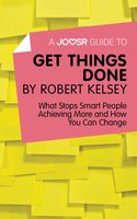A Joosr Guide to... Get Things Done: What Stops Smart People Achieving More and How You Can Change - Joosr