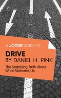 A Joosr Guide to... Drive: The Surprising Truth About What Motivates Us - Daniel Pink