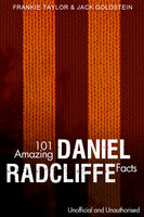 101 Amazing Daniel Radcliffe Facts - Jack Goldstein, Frankie Taylor