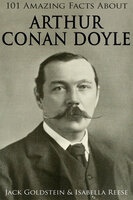 101 Amazing Facts about Arthur Conan Doyle - Jack Goldstein, Isabella Reese