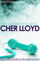 101 Amazing Facts about Cher Lloyd - Jack Goldstein, Frankie Taylor