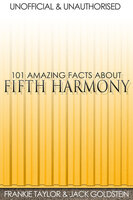 101 Amazing Facts about Fifth Harmony - Jack Goldstein, Frankie Taylor