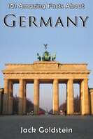 101 Amazing Facts About Germany - Jack Goldstein