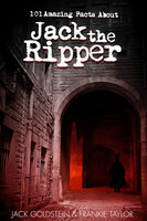 101 Amazing Facts about Jack the Ripper - Jack Goldstein, Frankie Taylor