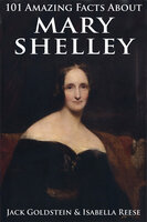 101 Amazing Facts about Mary Shelley - Jack Goldstein, Isabella Reese