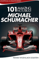 101 Amazing Facts about Michael Schumacher - Jack Goldstein, Frankie Taylor