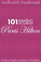 101 Amazing Facts about Paris Hilton - Jack Goldstein, Frankie Taylor