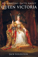 101 Amazing Facts about Queen Victoria - Jack Goldstein