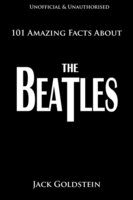 101 Amazing Facts About The Beatles - Jack Goldstein