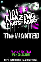 101 Amazing Facts About The Wanted - Jack Goldstein, Frankie Taylor